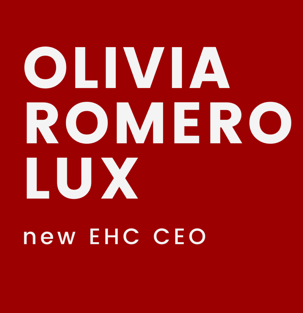 EHC announces a leadership change: Olivia Romero Lux to become the new EHC CEO
